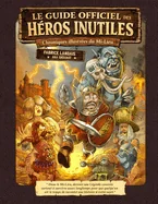 Le guide officiel des heros inutiles: Chroniques illustrees du Mi-Lieu