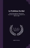 Le Probleme Du Mal: Etude Philosophique. Resume Du Cours Fait A Geneve Et A Lausanne En 1867 Et 1868