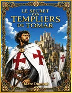 Le secret des templiers de Tomar: Le mystere historique de Tomar, Templiers et Ordre du Christ, de la forteresse a la memoire, une BD immersive, visuelle