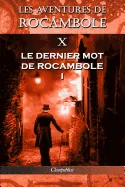 Les aventures de Rocambole X: Le Dernier mot de Rocambole I (Les Aventures de Rocambole)