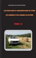 Les aventures et mesaventures de Titine, un cabriolet pas comme les autres: Tome 10
