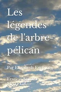 Les legendes de l'arbre-pelican: Par Elizabeth Egebjerg
