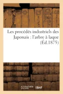 Les Procedes Industriels Des Japonais: l'Arbre A Laque