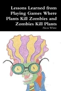 Lessons Learned from Playing Games Where Plants Kill Zombies and Zombies Kill Plants