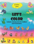Let's color: Animals coloring book for toddlers and Preschoolers