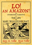 Lo! an Amazon!: The Interesting Narrative of the Life of Mary Wollstonecraft