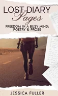Lost Diary Pages: Freedom In A Busy Mind: Poetry & Prose