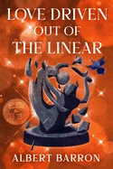 Love Driven Out of the Linear