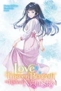Love Unseen Beneath the Radiant Night Sky — Light Novels