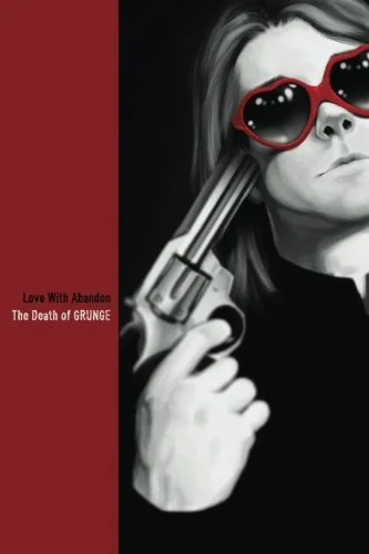 Love With Abandon: The Death of GRUNGE