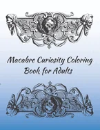 Macabre Curiosity Coloring Book for Adults: Relaxing, Calming, Fun — Graphic Novels
