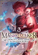 Magic Maker: How to Create Magic in Another World (Manga) Vol. 3 — Isekai