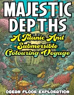 MAJESTIC DEPTHS- A Titanic and submersible Coloring Voyage — Graphic Novels