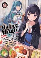 Making Magic: The Sweet Life of a Witch Who Knows an Infinite MP Loophole: Volume 4 (Light Novel)
