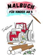 Malbuch Traktoren fur Kinder ab 5: Traktor Ausmalbuch ab 5 Jahren