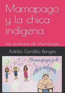 Mamapago y la chica indigena: Las aventuras de Mamapago