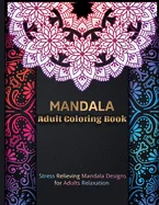 MANDALA Adult Coloring Book: Mandala Coloring Book With 60 Beautiful Mandalas For Relaxation and Stress Relief