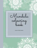 Mandala Colouring Book - Calm Your Soul: Mandala Colouring Book/Meditation/Calming/Mindfulness — Graphic Novels