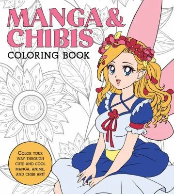 Manga & Chibis Coloring Book: Color Your Way Through Cute and Cool Manga, Anime, and Chibi Art!
