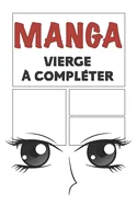 Manga vierge a completer: Bande dessinee vierge a remplir pour mangaka Format 15,2 x 22,9 cm 100 planches a completer