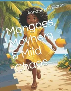 Mangoes, Mayhem & Mild Chaos