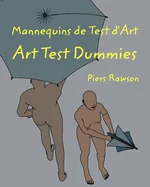 Mannequins de test d'Art / Art Test Dummies: Une histoire de la vie en vingt-huit chapitres / A story of Life in 28 chapters