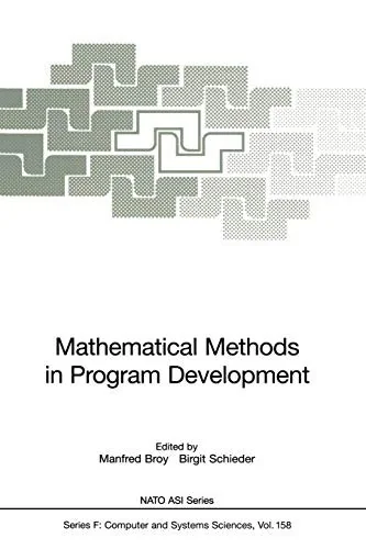 Mathematical Methods in Program Development (Softcover Reprint of the Original 1st 1997)