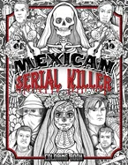 Mexican Serial Killer Coloring Book: The Most Prolific Serial Killers In Mexican History. The Unique Gift for True Crime Fans - Full of Infamous Murde