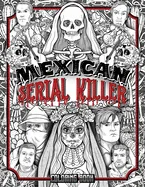 Mexican Serial Killer Coloring Book: The Most Prolific Serial Killers In Mexican History. The Unique Gift for True Crime Fans - Full of Infamous Murde