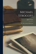 Michael Strogoff: Or, The Courier of the Czar