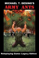 Michael T. Desing's Army Ants Roleplaying Game: Legacy Edition