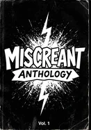 Miscreant Anthology: Volume 1 — Anthologies