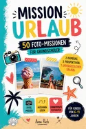 MISSION URLAUB - 50 Foto-Challenges fur Grundschuler - 2 Kameras, 2 Perspektiven, 1 unvergesslicher Urlaub: Das Urlaubs-Foto-Abenteuer fur Kinder zum