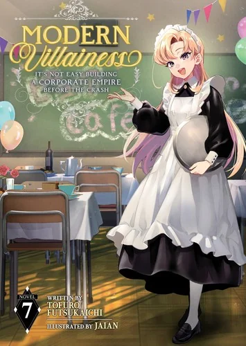 Modern Villainess: It's Not Easy Building a Corporate Empire Before the Crash (Light Novel) Vol. 7 — Light Novels
