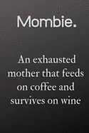 mombie an exhausted mother that feeds on coffee: mombie an exhausted mother that feeds on wine and coffee and survives on win