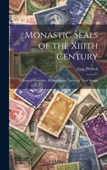 Monastic Seals of the Xiiith Century: A Series of Examples, Illustrating the Nature of Their Design
