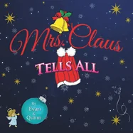 Mrs. Claus Tells All: by Evan & Quinn