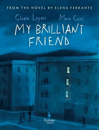 My Brilliant Friend: The Graphic Novel: Based on the Novel by Elena Ferrante — Literary Graphic Novels