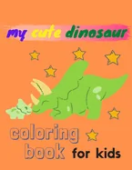 my cute dinosaur coloring book for kids: dinosaur coloring book for girls, boys/great gift for girls and boys ages 4-8/with 75 adorable dinosaur pages — Graphic Novels