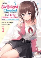 My Girlfriend Cheated on Me, and Now My Flirty Underclassman Won't Leave Me Alone (Light Novel) Vol. 1 — Light Novels