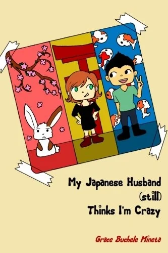 My Japanese Husband (still) Thinks I'm Crazy