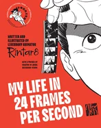My Life in 24 Frames Per Second: A Manga Autobiography of a Japanese Animation Pioneer Rintaro