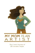 My Mom Is An Artist: The Comic Journey of Jill Lorraine Turpin — Anthologies