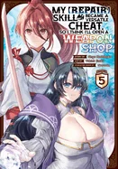 My [Repair] Skill Became a Versatile Cheat, So I Think I'll Open a Weapon Shop (Manga) Vol. 5 — Manga