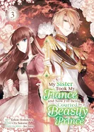 My Sister Took My Fiance and Now I'm Being Courted by a Beastly Prince (Manga) Vol. 3 — Romance Comics