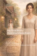 My True Story from the Middle East: A Short Story About Family and Marital Abuse