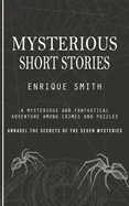 Mysterious Short Stories: A Mysterious and Fantastical Adventure Among Crimes and Puzzles (Unravel the Secrets of the Seven Mysteries)