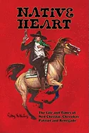 Native Heart: The Life and Times of Ned Christie, Cherokee Patriot and Renegade