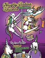 Naughty Badass Unicorns Collection Adult Coloring Book: This book is a sum of the volumes 1 & 2 in this series. 48 total hand drawn illustrations for