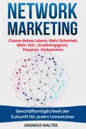 Network Marketing: Chance deines Lebens, Mehr Sicherheit, Mehr Zeit, Unabhangigkeit, Passives Einkommen Geschaftsmoglichkeit der Zukunft